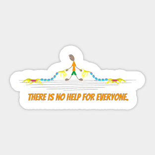 There is no help for everyone. Sticker